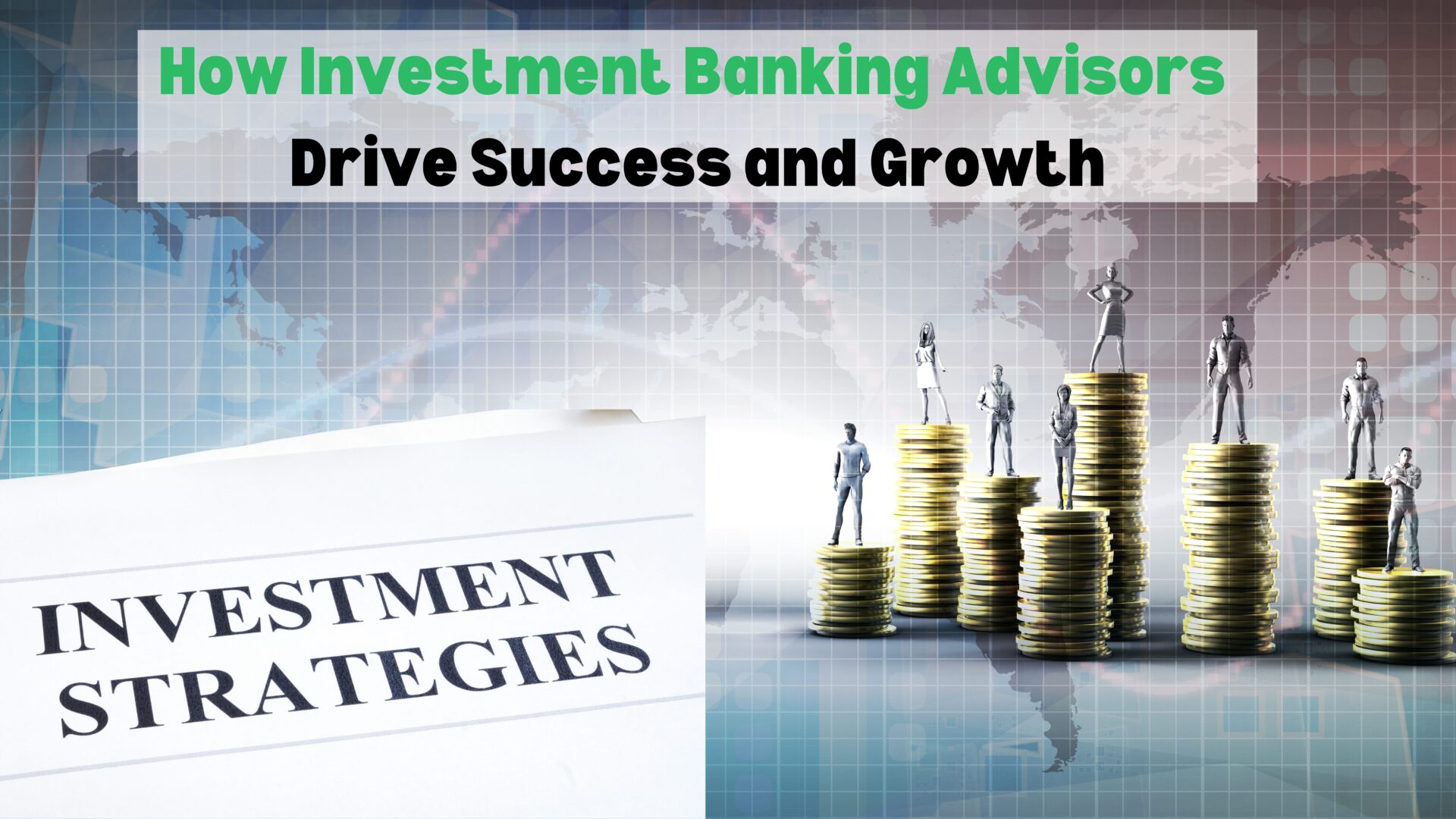 How Investment Banking Advisors Drive Success and Growth